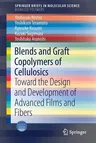 Blends and Graft Copolymers of Cellulosics: Toward the Design and Development of Advanced Films and Fibers (2017)