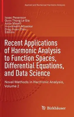 Recent Applications of Harmonic Analysis to Function Spaces, Differential Equations, and Data Science: Novel Methods in Harmonic Analysis, Volume 2 (2