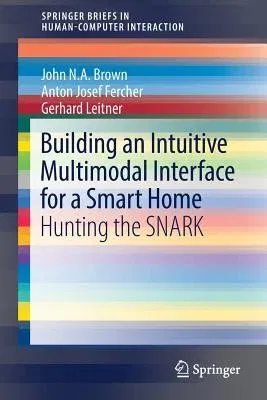 Building an Intuitive Multimodal Interface for a Smart Home: Hunting the Snark (2017)