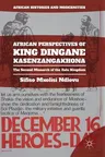 African Perspectives of King Dingane Kasenzangakhona: The Second Monarch of the Zulu Kingdom (2017)