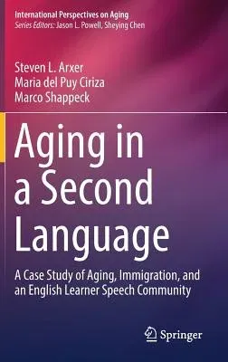 Aging in a Second Language: A Case Study of Aging, Immigration, and an English Learner Speech Community (2017)