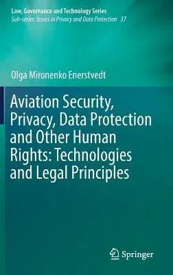 Aviation Security, Privacy, Data Protection and Other Human Rights: Technologies and Legal Principles (2017)