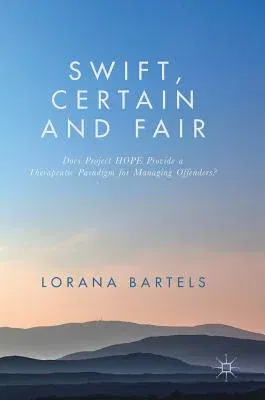 Swift, Certain and Fair: Does Project Hope Provide a Therapeutic Paradigm for Managing Offenders? (2017)