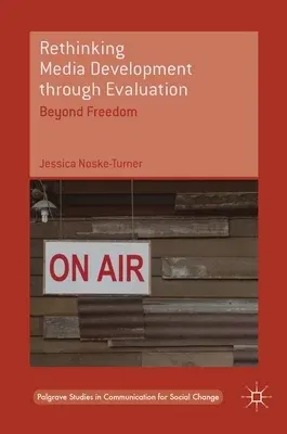 Rethinking Media Development Through Evaluation: Beyond Freedom (2017)