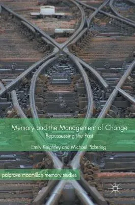 Memory and the Management of Change: Repossessing the Past (2017)