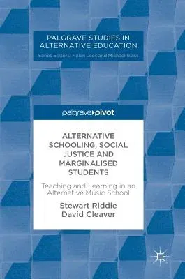 Alternative Schooling, Social Justice and Marginalised Students: Teaching and Learning in an Alternative Music School (2017)