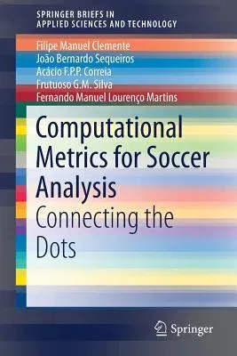 Computational Metrics for Soccer Analysis: Connecting the Dots (2018)