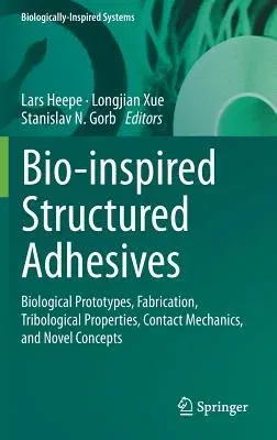 Bio-Inspired Structured Adhesives: Biological Prototypes, Fabrication, Tribological Properties, Contact Mechanics, and Novel Concepts (2017)