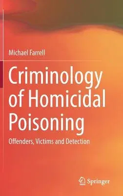 Criminology of Homicidal Poisoning: Offenders, Victims and Detection