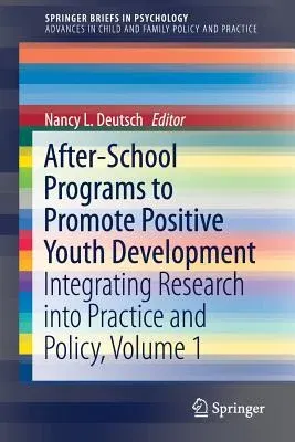 After-School Programs to Promote Positive Youth Development: Integrating Research Into Practice and Policy, Volume 1 (2017)