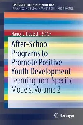 After-School Programs to Promote Positive Youth Development: Learning from Specific Models, Volume 2 (2017)