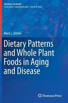 Dietary Patterns and Whole Plant Foods in Aging and Disease (2018)