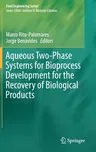 Aqueous Two-Phase Systems for Bioprocess Development for the Recovery of Biological Products (2017)