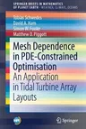 Mesh Dependence in Pde-Constrained Optimisation: An Application in Tidal Turbine Array Layouts (2017)