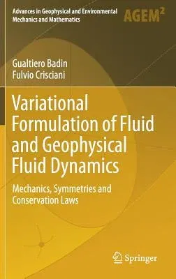 Variational Formulation of Fluid and Geophysical Fluid Dynamics: Mechanics, Symmetries and Conservation Laws (2018)