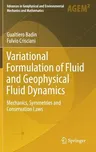 Variational Formulation of Fluid and Geophysical Fluid Dynamics: Mechanics, Symmetries and Conservation Laws (2018)