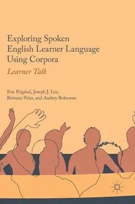 Exploring Spoken English Learner Language Using Corpora: Learner Talk (2017)