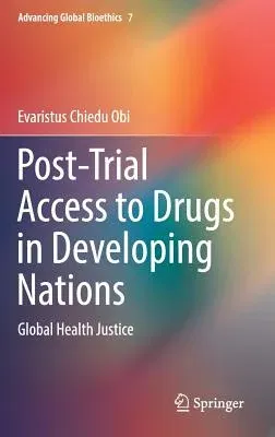 Post-Trial Access to Drugs in Developing Nations: Global Health Justice (2017)