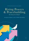 Rising Powers and Peacebuilding: Breaking the Mold? (2017)