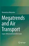 Megatrends and Air Transport: Legal, Ethical and Economic Issues (2017)