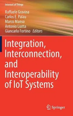 Integration, Interconnection, and Interoperability of Iot Systems (2018)