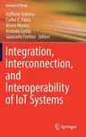 Integration, Interconnection, and Interoperability of Iot Systems (2018)