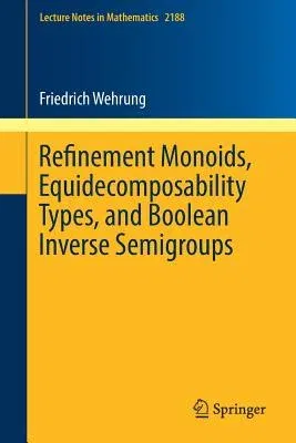 Refinement Monoids, Equidecomposability Types, and Boolean Inverse Semigroups (2017)