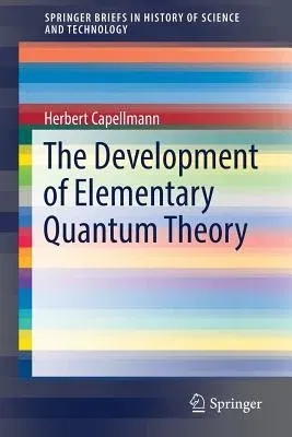 The Development of Elementary Quantum Theory (2017)