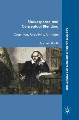 Shakespeare and Conceptual Blending: Cognition, Creativity, Criticism (2017)