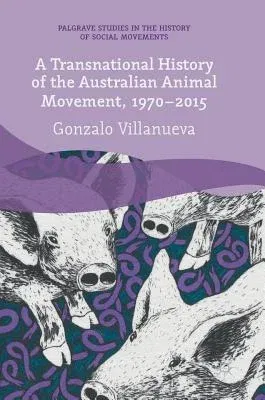 A Transnational History of the Australian Animal Movement, 1970-2015 (2018)