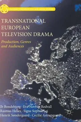 Transnational European Television Drama: Production, Genres and Audiences (2017)