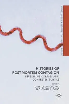 Histories of Post-Mortem Contagion: Infectious Corpses and Contested Burials (2018)