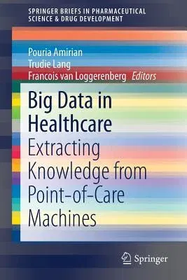 Big Data in Healthcare: Extracting Knowledge from Point-Of-Care Machines (2017)