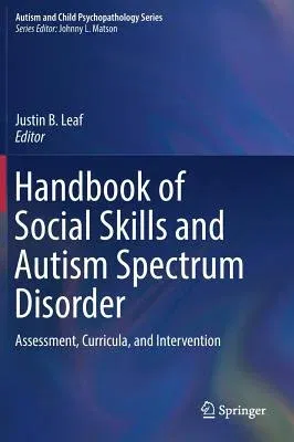 Handbook of Social Skills and Autism Spectrum Disorder: Assessment, Curricula, and Intervention (2017)