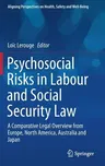 Psychosocial Risks in Labour and Social Security Law: A Comparative Legal Overview from Europe, North America, Australia and Japan (2017)