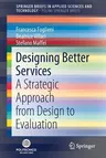 Designing Better Services: A Strategic Approach from Design to Evaluation (2018)