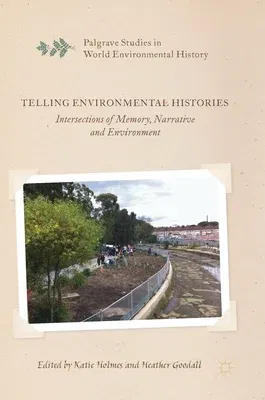 Telling Environmental Histories: Intersections of Memory, Narrative and Environment (2017)