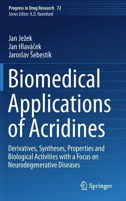 Biomedical Applications of Acridines: Derivatives, Syntheses, Properties and Biological Activities with a Focus on Neurodegenerative Diseases (2017)