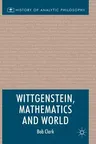 Wittgenstein, Mathematics and World (2017)