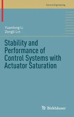 Stability and Performance of Control Systems with Actuator Saturation (2018)