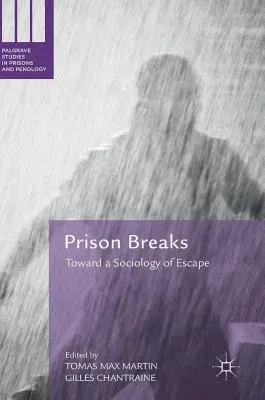 Prison Breaks: Toward a Sociology of Escape (2018)