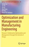 Optimization and Management in Manufacturing Engineering: Resource Collaborative Optimization and Management Through the Internet of Things (2017)