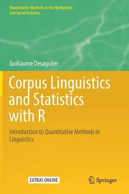 Corpus Linguistics and Statistics with R: Introduction to Quantitative Methods in Linguistics (2017)