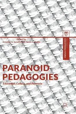 Paranoid Pedagogies: Education, Culture, and Paranoia (2018)