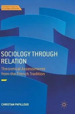 Sociology Through Relation: Theoretical Assessments from the French Tradition (2018)