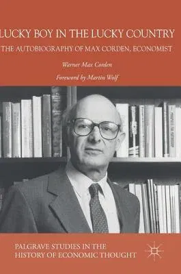 Lucky Boy in the Lucky Country: The Autobiography of Max Corden, Economist (2017)