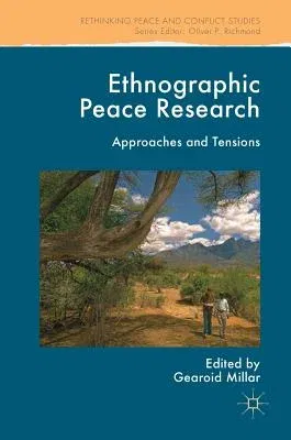 Ethnographic Peace Research: Approaches and Tensions (2018)