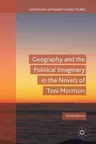 Geography and the Political Imaginary in the Novels of Toni Morrison (2018)