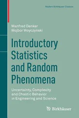 Introductory Statistics and Random Phenomena: Uncertainty, Complexity and Chaotic Behavior in Engineering and Science (2017)