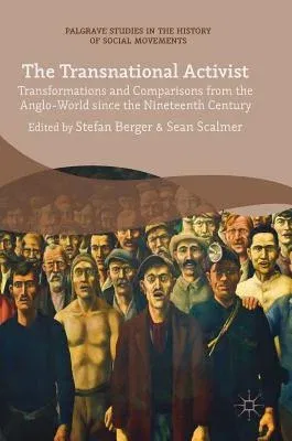 The Transnational Activist: Transformations and Comparisons from the Anglo-World Since the Nineteenth Century (2018)